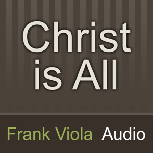 Christ is All: Frank Viola Audio by Frank Viola