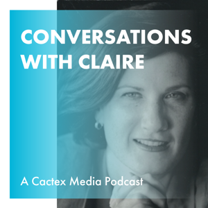 Conversations with Claire: A Cactex Media Podcast