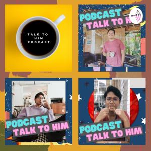 TALK TO HIM Podcast