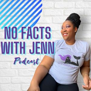 No Facts with Jenn