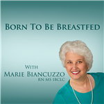 Born to be Breastfed by Marie Biancuzzo, RN MS IBCLC