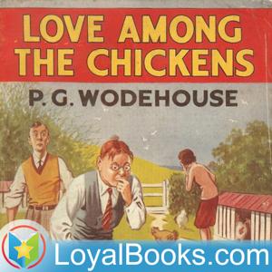 Love Among the Chickens by P. G. Wodehouse by Loyal Books