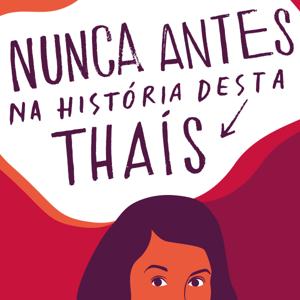 Nunca antes na história desta Thaís