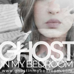 GHOST IN MY BEDROOM