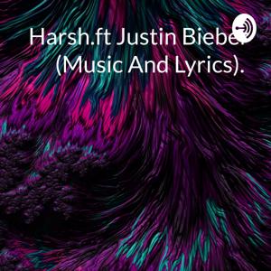 Harsh.ft Justin Bieber (Music And Lyrics). 💙💕🎼🤗