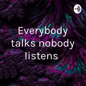 Everybody talks nobody listens