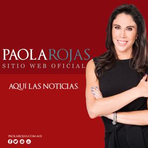 Aquí las noticias con Paola Rojas