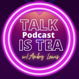 Talk is Tea with Amby Lewis