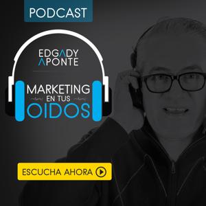 Edgady Aponte. Marketing en Tus Oidos