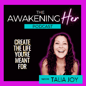 The Awakening Her Podcast by Talia Joy, Manifestation Mentor