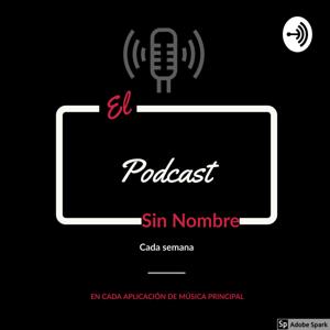 El Podcast Sin Nombre