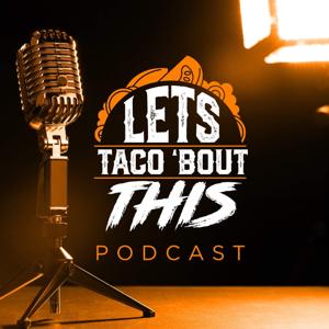 Let's Taco Bout This Podcast