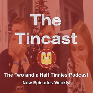 The Tincast: The Two and a Half Tinnies Podcast