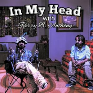 In My Head with Perry B. Anthony