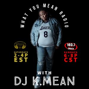 What You Mean w/ DJ K.Mean