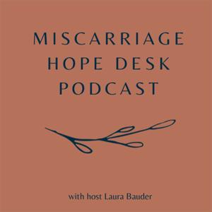 Miscarriage Hope Desk Podcast by Allison Schaaf