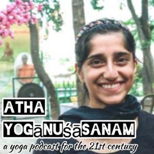 Atha Yogānuśāsanam - A Yoga Podcast for the 21st Century