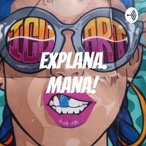 Explana,Mana!