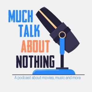 Much Talk About Nothing:
A Podcast About Movies, Music, and More!