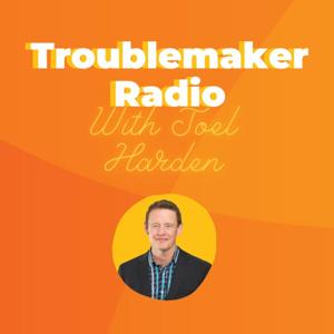 Troublemaker Radio (with Joel Harden)