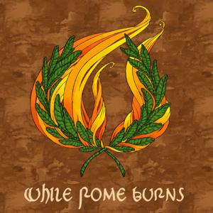 While Rome Burns