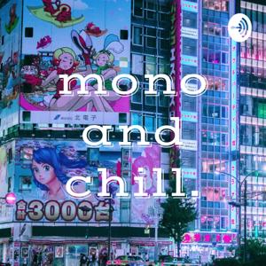 mono and chill.