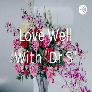 Love Well With "Dr S"