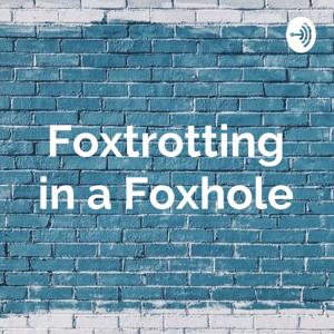 Foxtrotting in a Foxhole