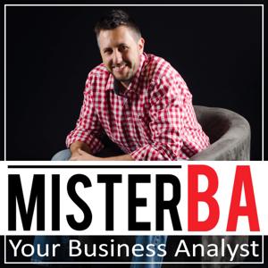 MisterBA - Your Business Analyst Podcast. START and GROW a Business : Online Business | Passive Income | Business Startup | Business Automation | Business Ideas | Business Models