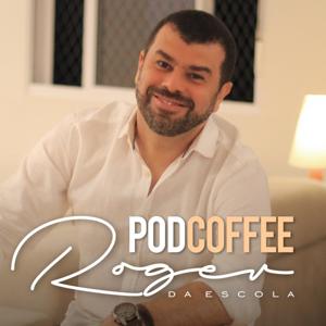 PodCoffee com Roger da Escola