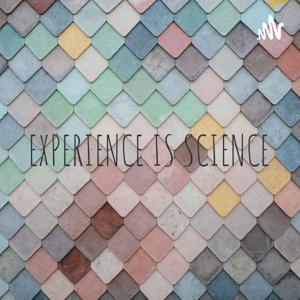 EXPERIENCE IS SCIENCE