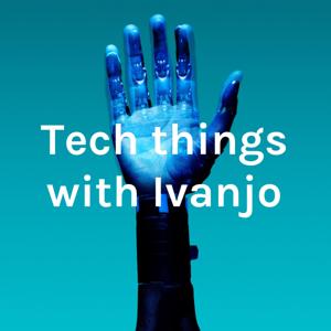 Tech Things (with Ivanjo)