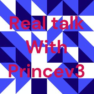 Real talk With Princev3