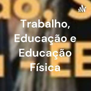 Trabalho, Educação e Educação Física