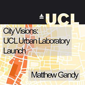 City Visions: UCL Urban Laboratory Launch - Audio by UCL