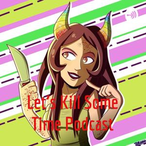 Let's Kill Some Time Podcast