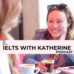 The IELTS with Katherine Podcast