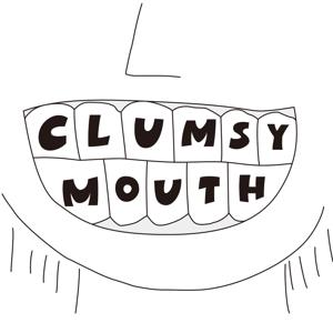 Clumsy Mouth