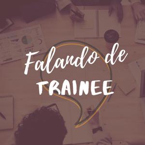 Falando de trainee