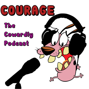 Courage the Cowardly Podcast