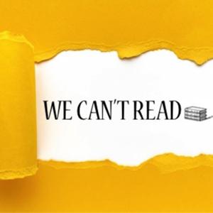 WE CAN'T READ