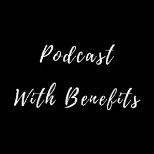 Podcast With Benefits