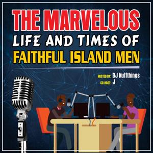 The Marvelous Life And Times Of Faithful Island Men