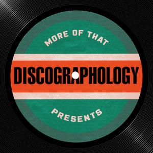 More Of That Presents: Discographology by Josh Head, Matt Taylor, Blake Walker, Logan Williams