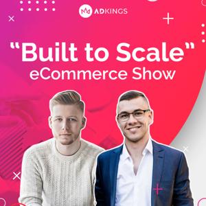 "Built to Scale" eCommerce Show by AdKings Agency