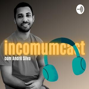 IncomumCast com André Silva