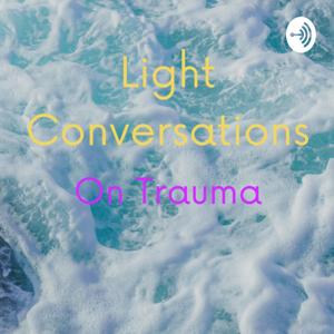 Light Conversations On Trauma