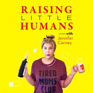 Raising Little Humans Podcast by Jennifer Carney