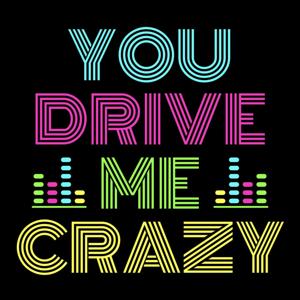 You Drive Me Crazy