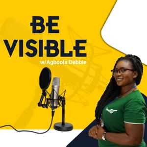 Be Visible Podcast w/Debbie Agboola